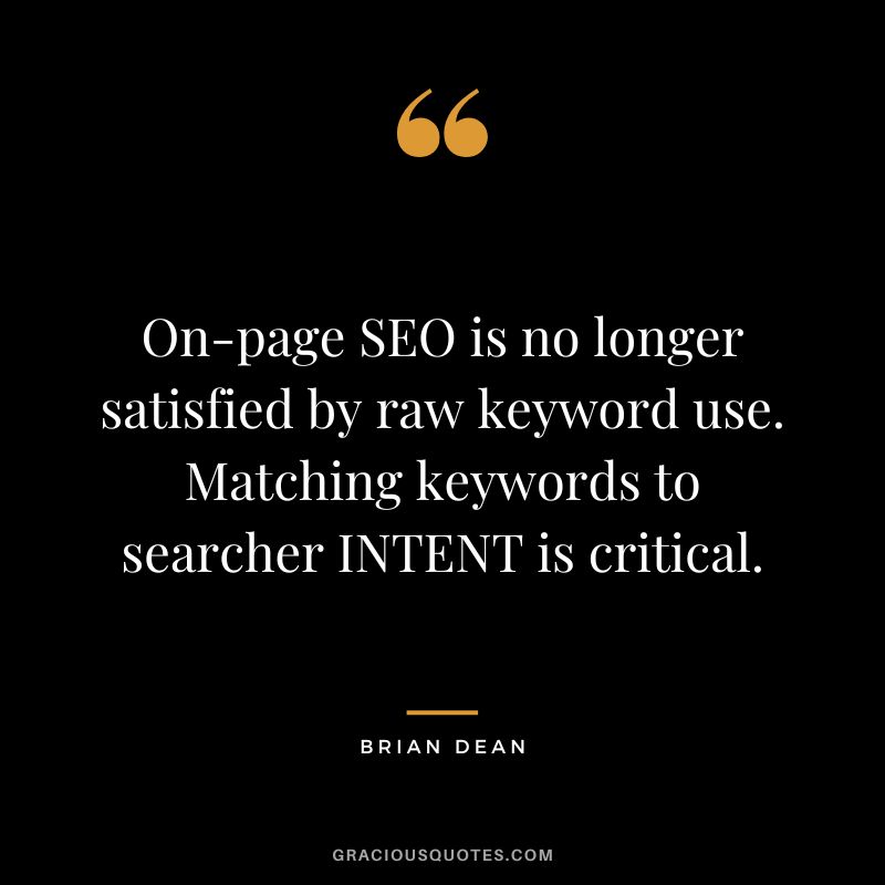 On-page SEO is no longer satisfied by raw keyword use. Matching keywords to searcher INTENT is critical.