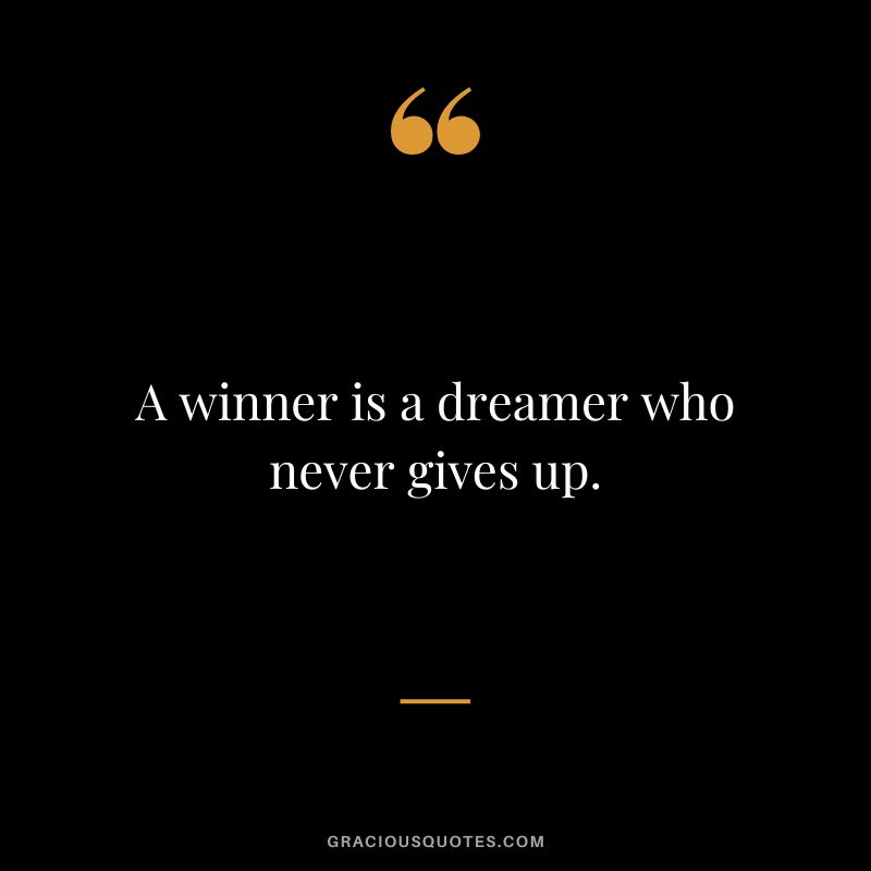A winner is a dreamer who never gives up.
